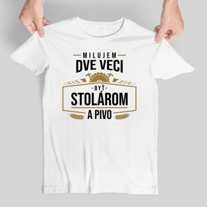 Milujem dve veci - byť stolárom a pivo - pánske tričko s potlačou