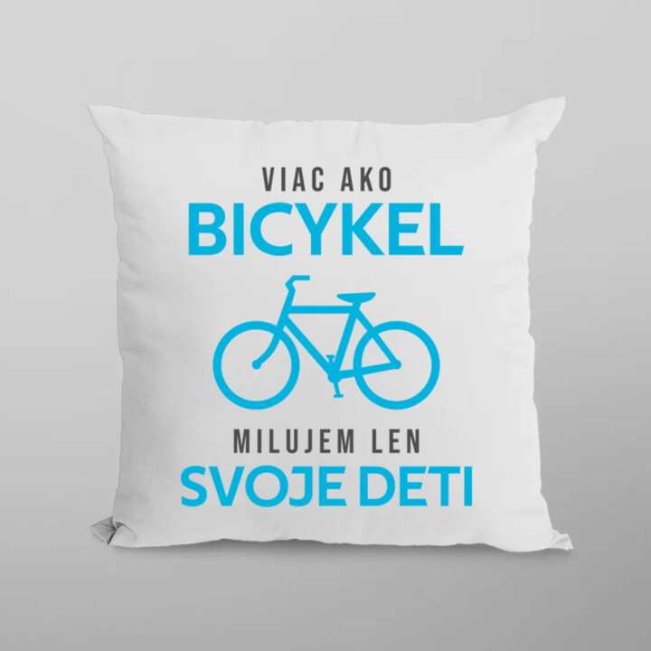 Viac ako bicykel, milujem len svoje deti - vankúš s potlačou