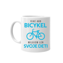 Viac ako bicykel, milujem len svoje deti - keramický hrnček s potlačou