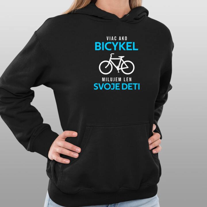Viac ako bicykel, milujem len svoje deti  - dámska mikina s potlačou