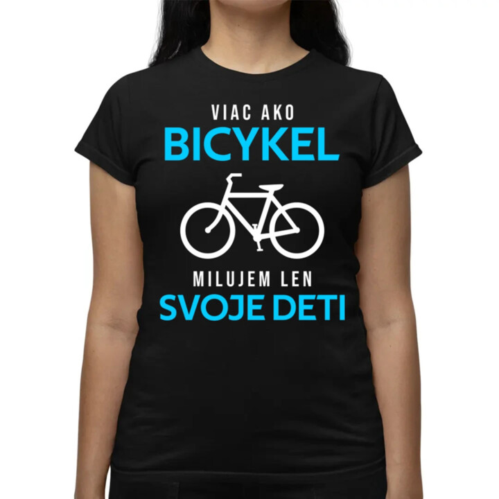 Viac ako bicykel, milujem len svoje deti - dámske tričko s potlačou