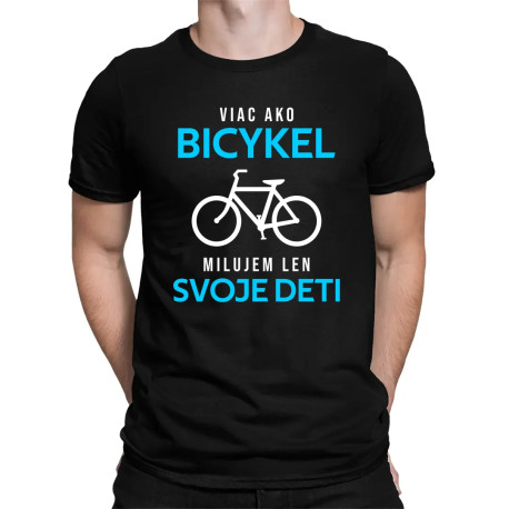 Viac ako bicykel, milujem len svoje deti - pánske tričko s potlačou