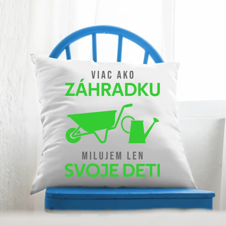 Viac ako záhradku, milujem len svoje deti - vankúš s potlačou