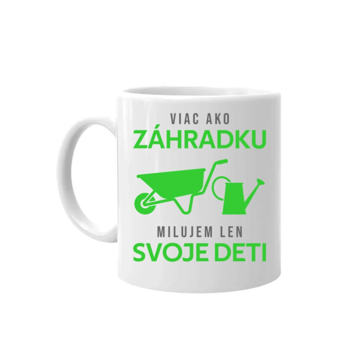 Viac ako záhradku, milujem len svoje deti - keramický hrnček s potlačou