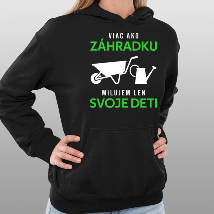 Viac ako záhradku, milujem len svoje deti  - dámska mikina s potlačou