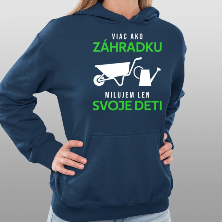 Viac ako záhradku, milujem len svoje deti  - dámska mikina s potlačou