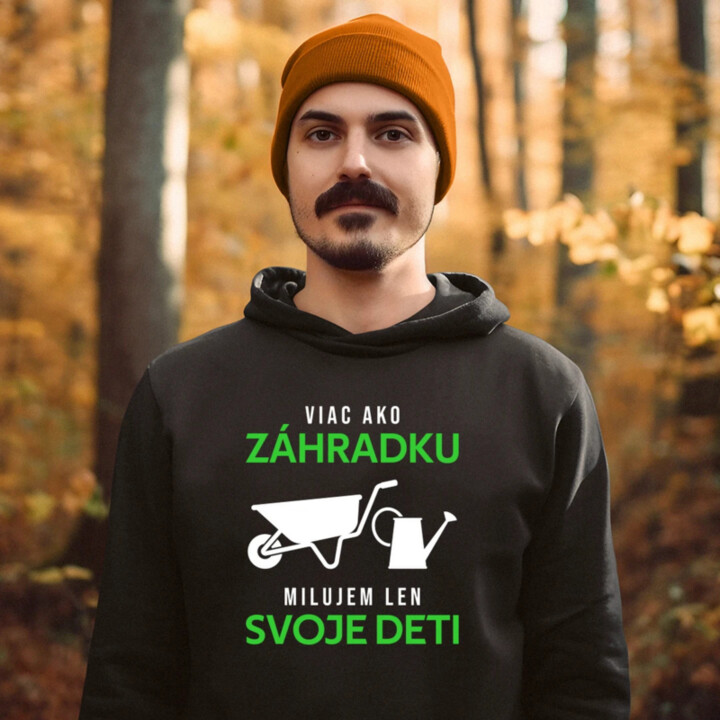 Viac ako záhradku, milujem len svoje deti  - pánska mikina s potlačou