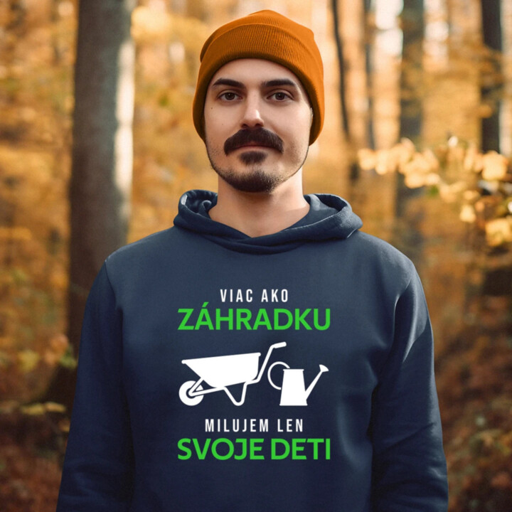 Viac ako záhradku, milujem len svoje deti  - pánska mikina s potlačou