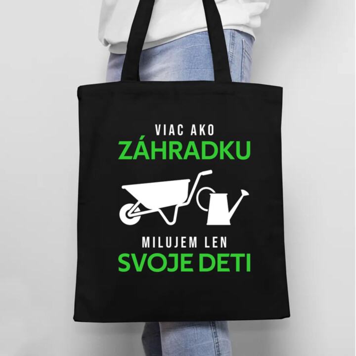 Viac ako záhradku, milujem len svoje deti - taška s potlačou