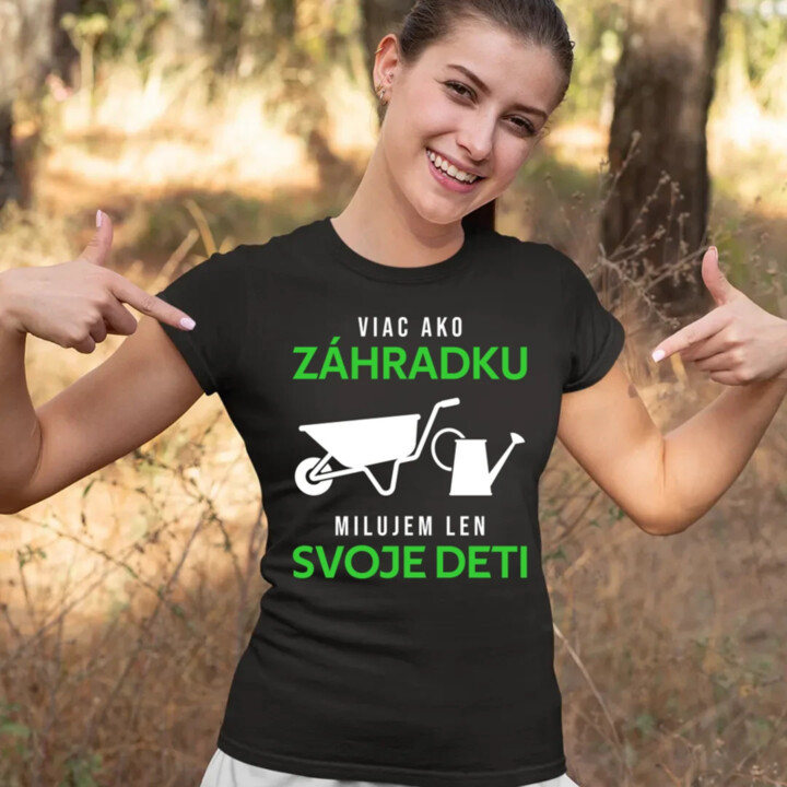 Viac ako záhradku, milujem len svoje deti - dámske tričko s potlačou