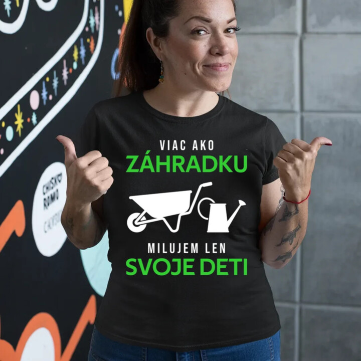 Viac ako záhradku, milujem len svoje deti - dámske tričko s potlačou