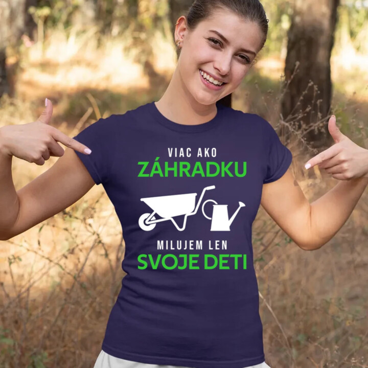 Viac ako záhradku, milujem len svoje deti - dámske tričko s potlačou