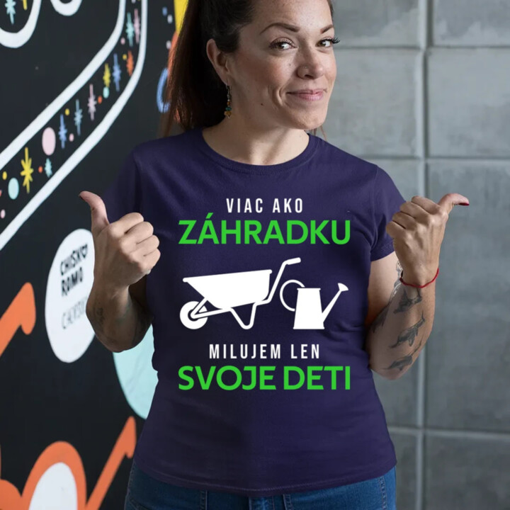 Viac ako záhradku, milujem len svoje deti - dámske tričko s potlačou