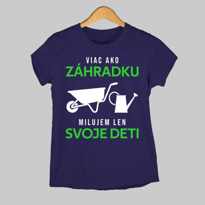 Viac ako záhradku, milujem len svoje deti - dámske tričko s potlačou