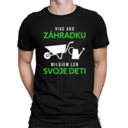 Viac ako záhradku, milujem len svoje deti - pánske tričko s potlačou