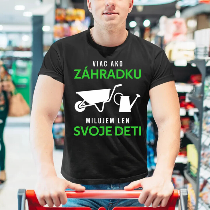 Viac ako záhradku, milujem len svoje deti - pánske tričko s potlačou