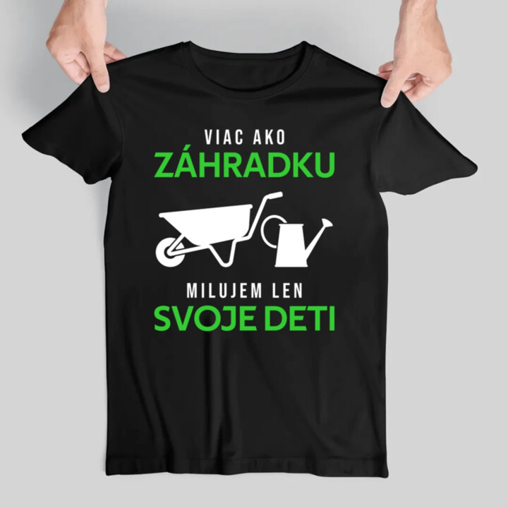 Viac ako záhradku, milujem len svoje deti - pánske tričko s potlačou