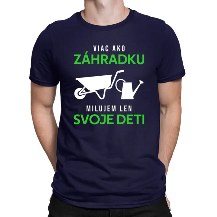 Viac ako záhradku, milujem len svoje deti - pánske tričko s potlačou