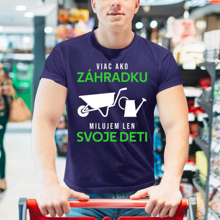 Viac ako záhradku, milujem len svoje deti - pánske tričko s potlačou