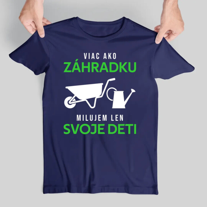 Viac ako záhradku, milujem len svoje deti - pánske tričko s potlačou