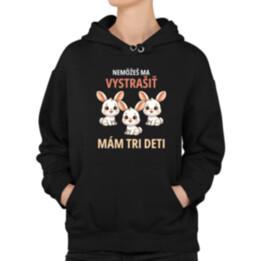Nemôžeš ma vystrašiť, mám tri deti  - dámska mikina s potlačou