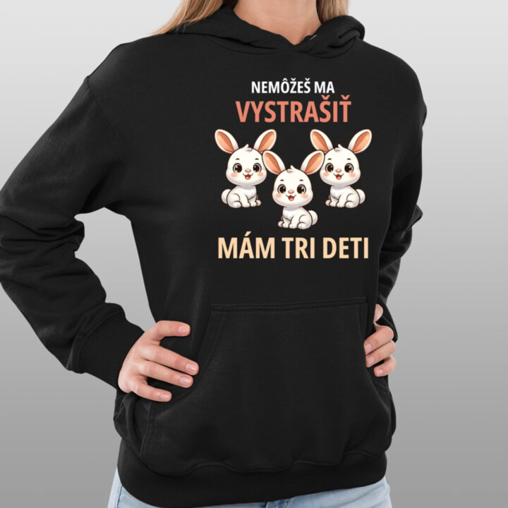 Nemôžeš ma vystrašiť, mám tri deti  - dámska mikina s potlačou