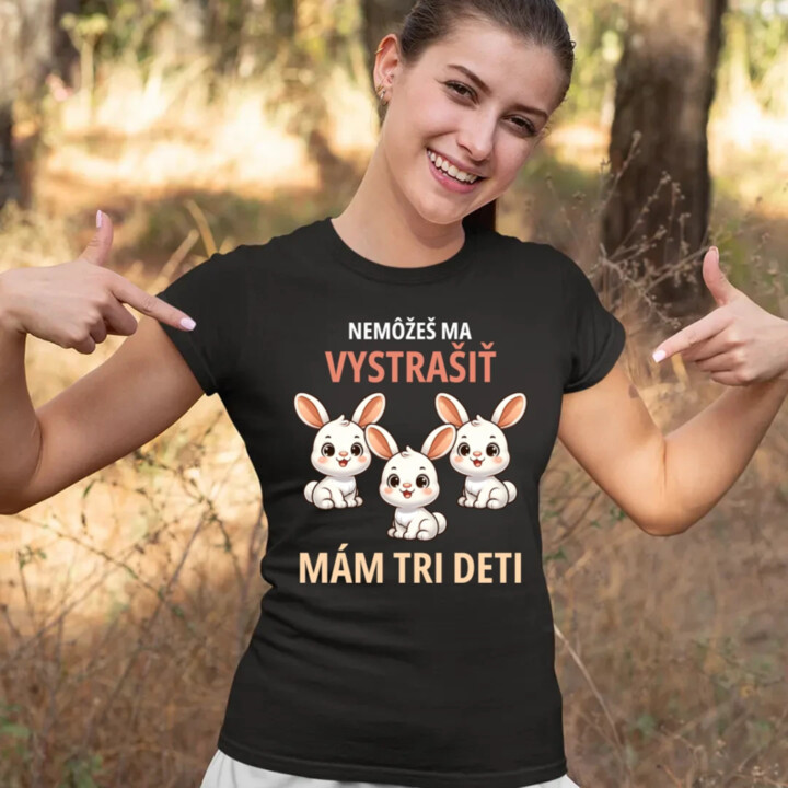 Nemôžeš ma vystrašiť, mám tri deti - dámske tričko s potlačou