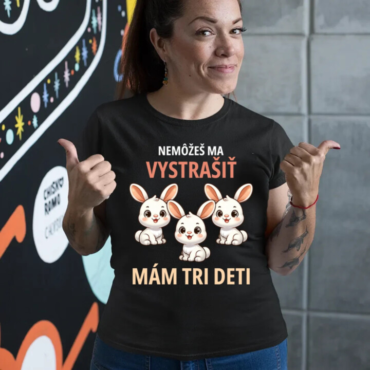 Nemôžeš ma vystrašiť, mám tri deti - dámske tričko s potlačou