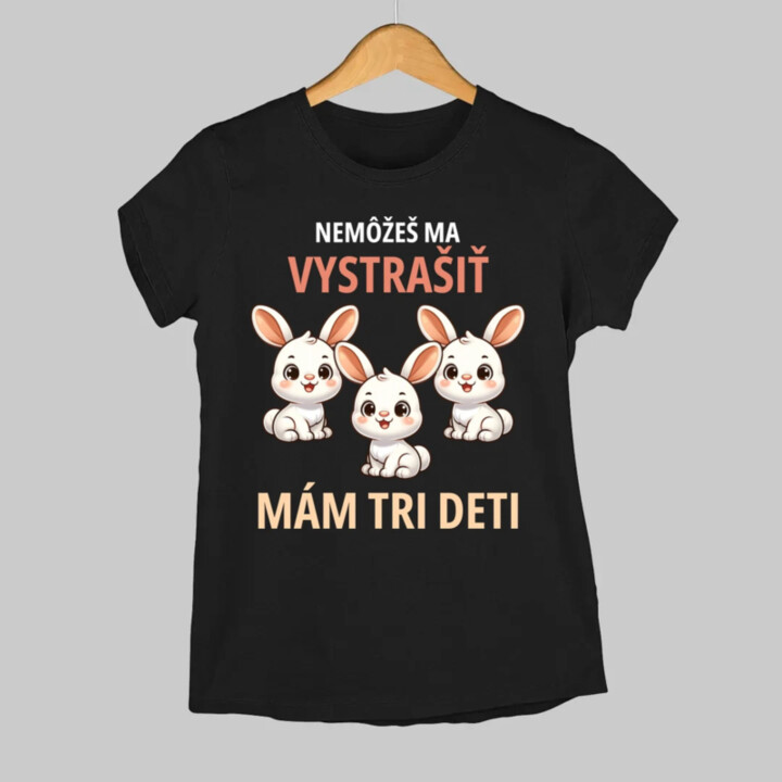 Nemôžeš ma vystrašiť, mám tri deti - dámske tričko s potlačou