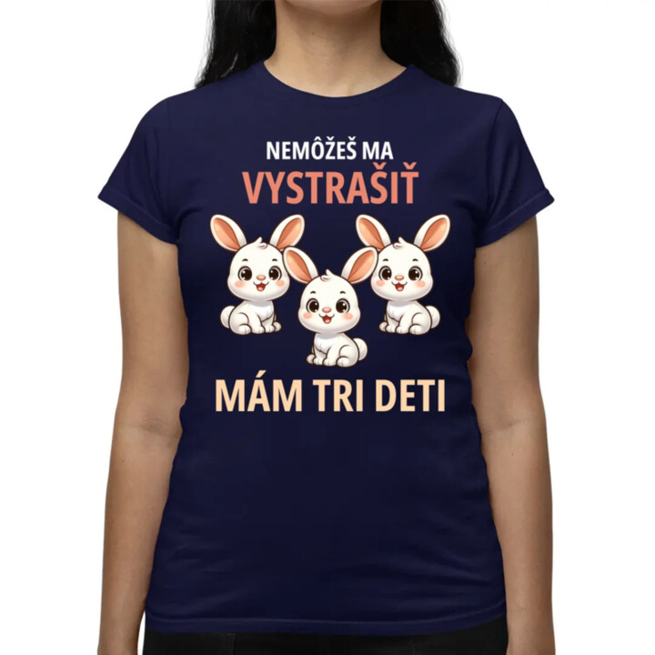 Nemôžeš ma vystrašiť, mám tri deti - dámske tričko s potlačou