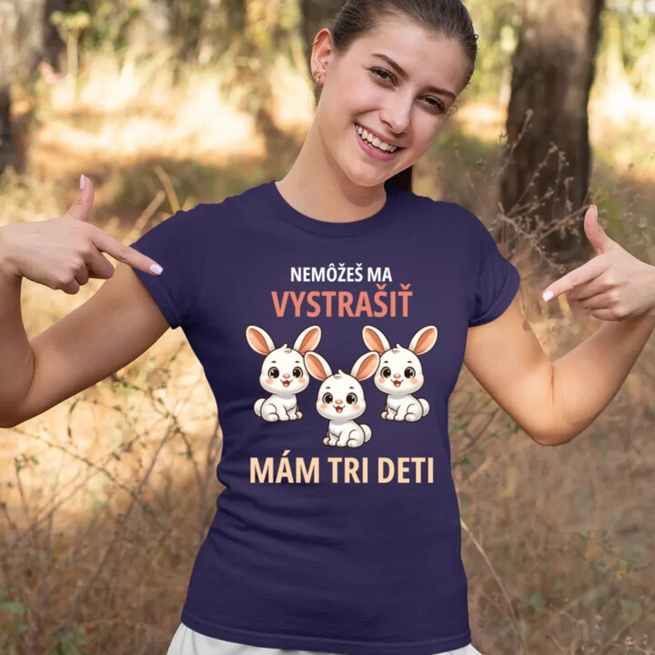 Nemôžeš ma vystrašiť, mám tri deti - dámske tričko s potlačou