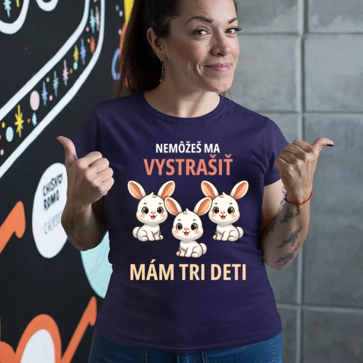 Nemôžeš ma vystrašiť, mám tri deti - dámske tričko s potlačou