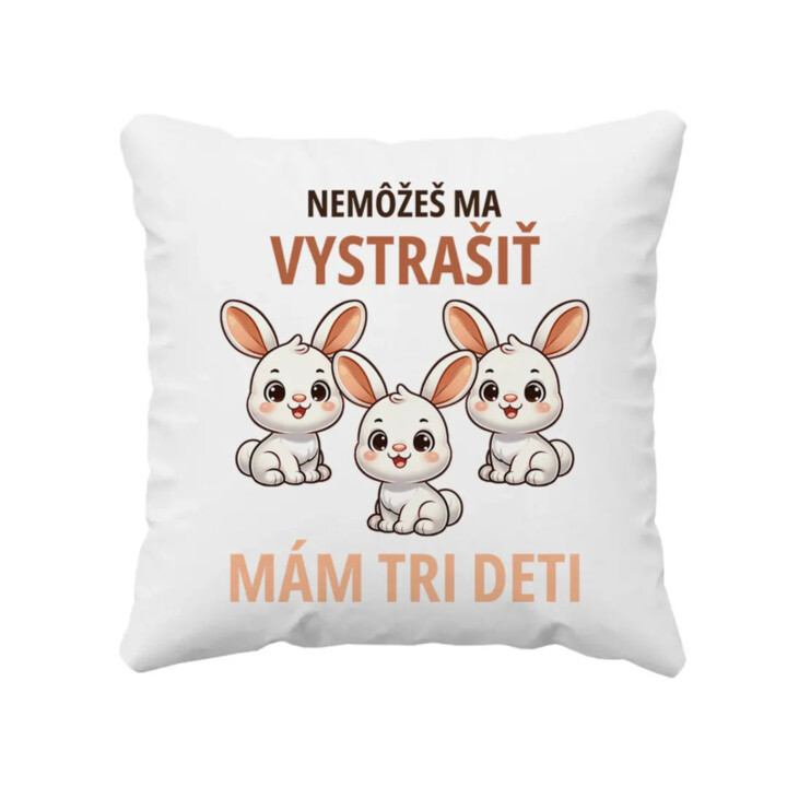 Nemôžeš ma vystrašiť, mám tri deti - vankúš s potlačou