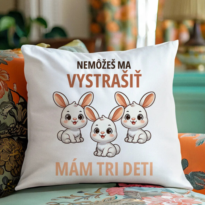 Nemôžeš ma vystrašiť, mám tri deti - vankúš s potlačou