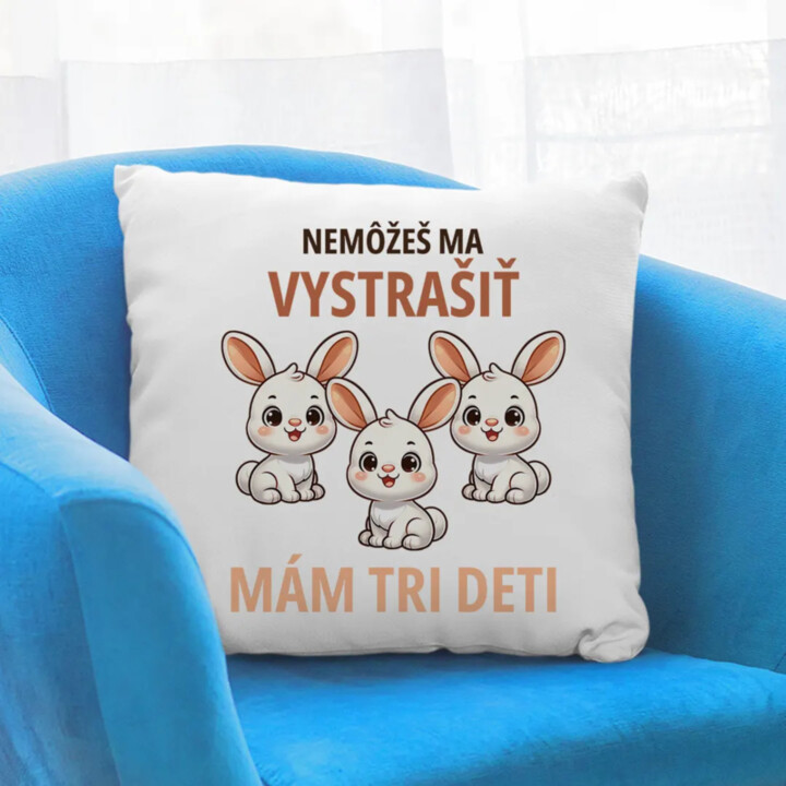 Nemôžeš ma vystrašiť, mám tri deti - vankúš s potlačou