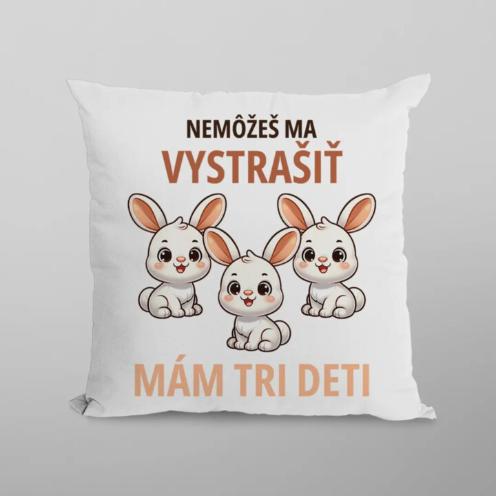 Nemôžeš ma vystrašiť, mám tri deti - vankúš s potlačou