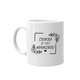 Svokra je tiež maminou - keramický hrnček s potlačou