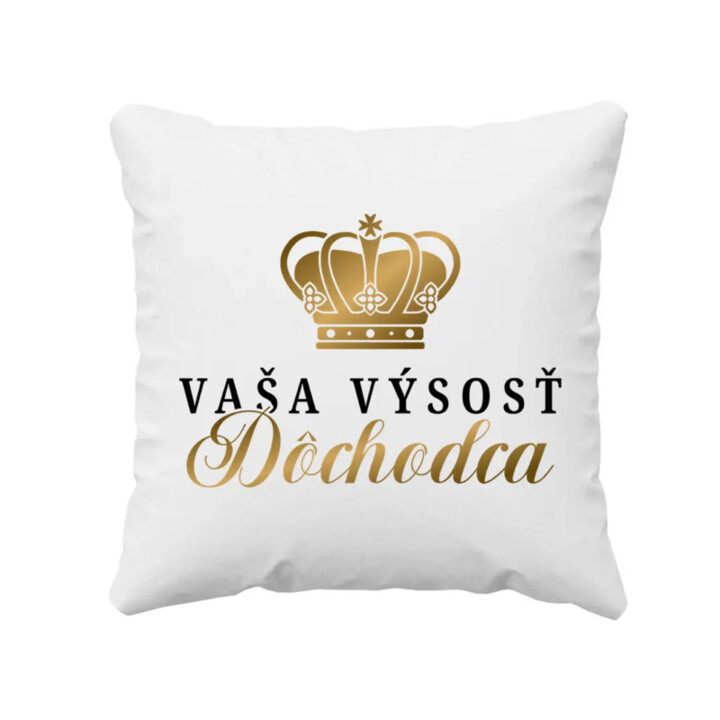 Vaša výsosť, dôchodca - vankúš s potlačou