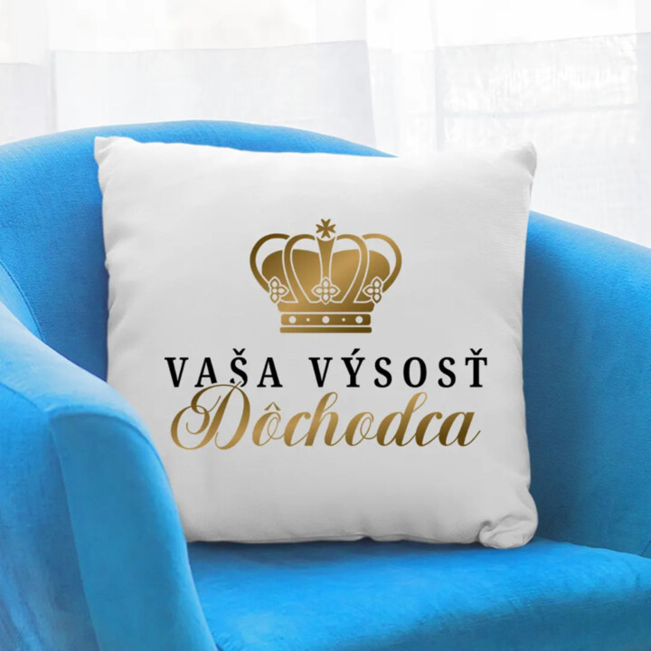Vaša výsosť, dôchodca - vankúš s potlačou