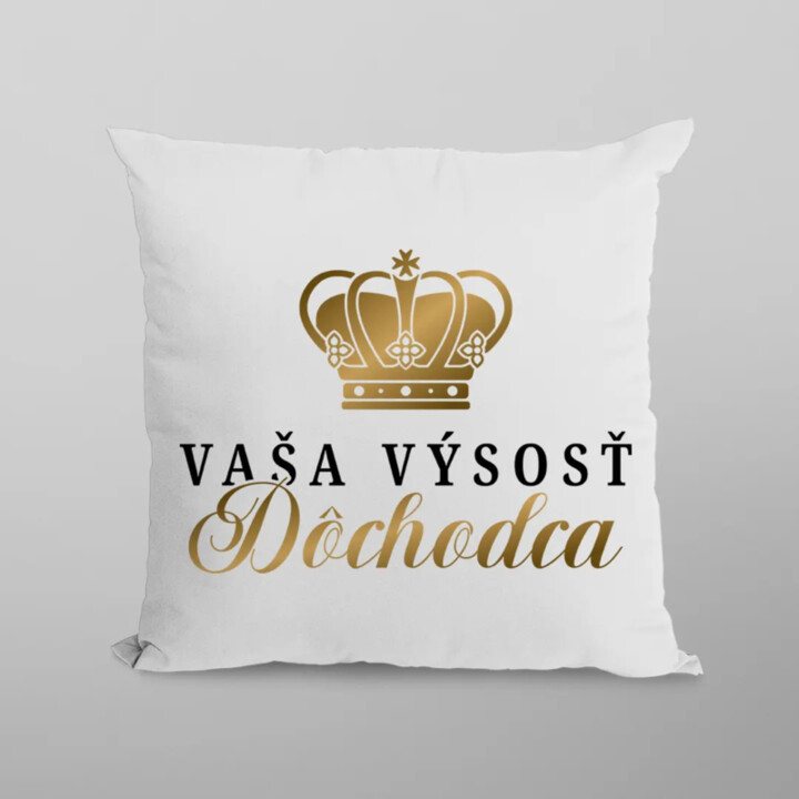 Vaša výsosť, dôchodca - vankúš s potlačou