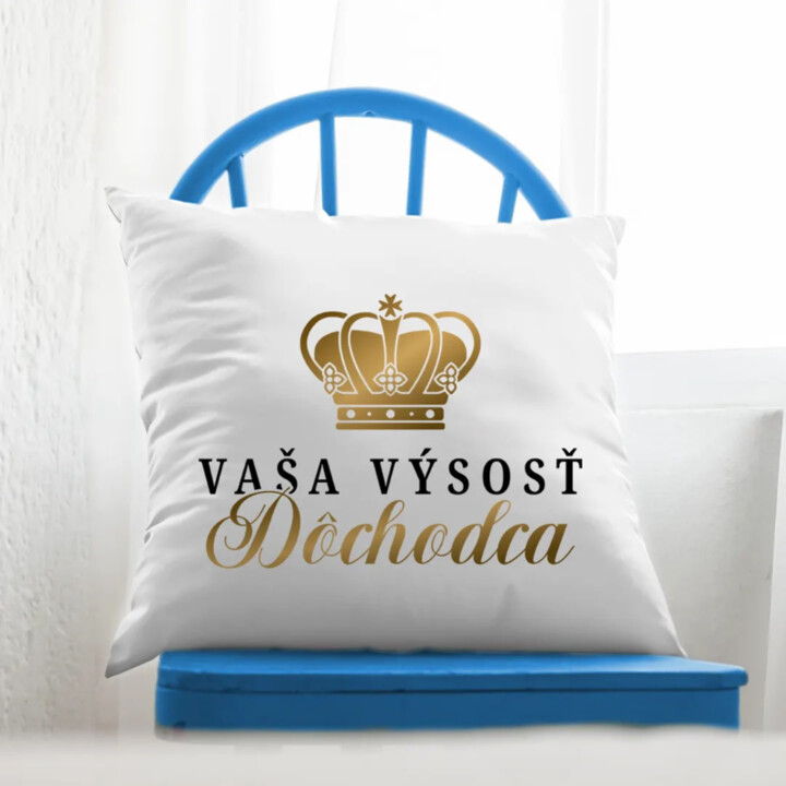 Vaša výsosť, dôchodca - vankúš s potlačou