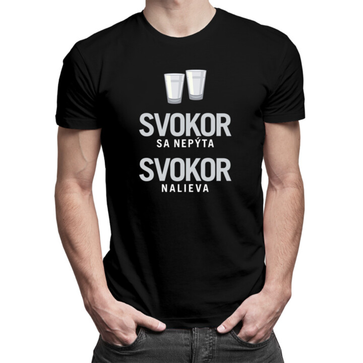 Svokor sa nepýta, svokor nalieva - pánske tričko s potlačou