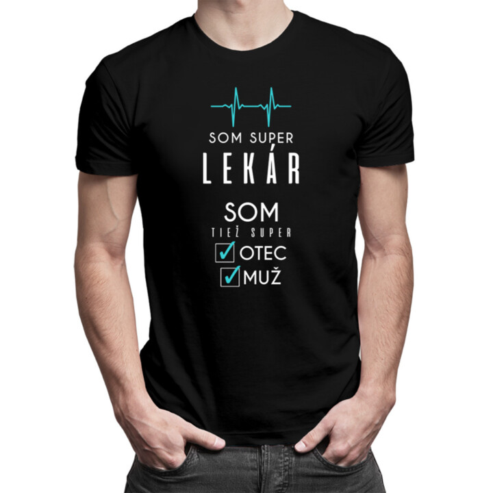 Som super lekár, som tiež super otec / muž - pánske tričko s potlačou