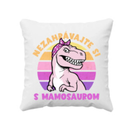 Nezahrávajte si s mamosaurom - vankúš s potlačou