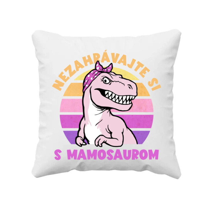 Nezahrávajte si s mamosaurom - vankúš s potlačou