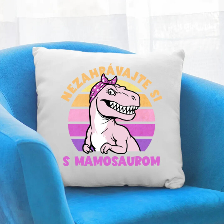 Nezahrávajte si s mamosaurom - vankúš s potlačou