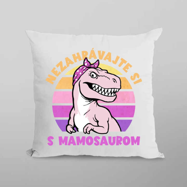 Nezahrávajte si s mamosaurom - vankúš s potlačou