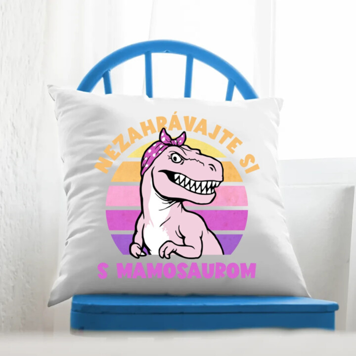 Nezahrávajte si s mamosaurom - vankúš s potlačou