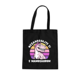 Nezahrávajte si s mamosaurom - taška s potlačou