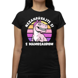 Nezahrávajte si s mamosaurom - dámske tričko s potlačou
